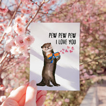 Load image into Gallery viewer, Pew Pew Love Otter - Funny Valentines Day Card