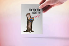 Load image into Gallery viewer, Pew Pew Love Otter - Funny Valentines Day Card