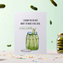 Load image into Gallery viewer, Small Dill Pickle - Funny Birthday Card