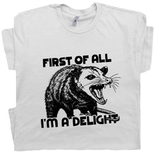 Load image into Gallery viewer, Possum T Shirts First of All I'm A Delight Funny Graphic Tee