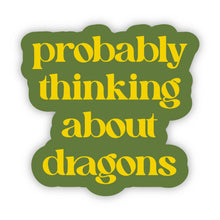 Load image into Gallery viewer, "Probably thinking about dragons" Text Sticker