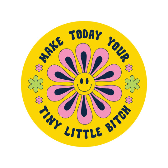 Make Today Your Tiny Bitch Funny High Quality Vinyl Sticker