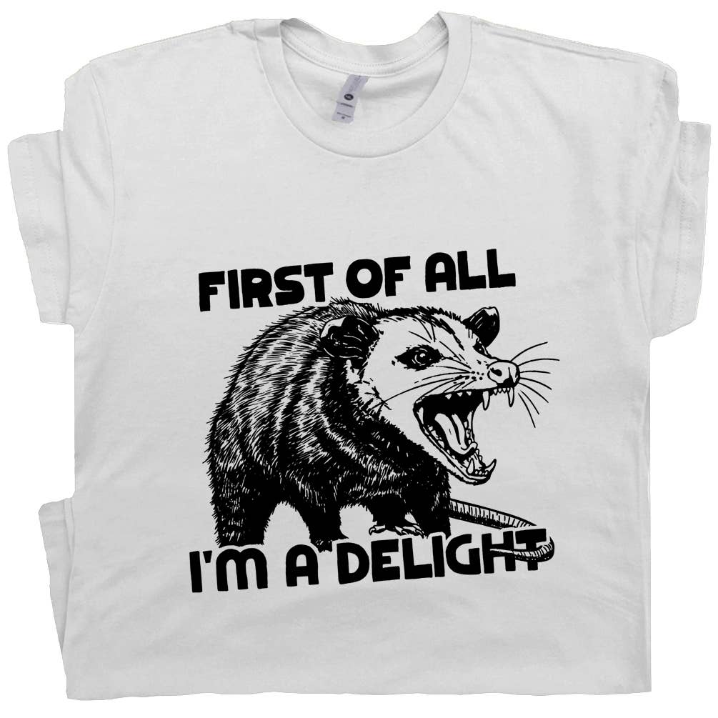 Possum T Shirts First of All I'm A Delight Funny Graphic Tee