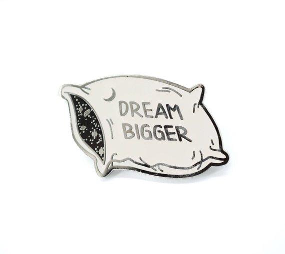 Dream Bigger Pin